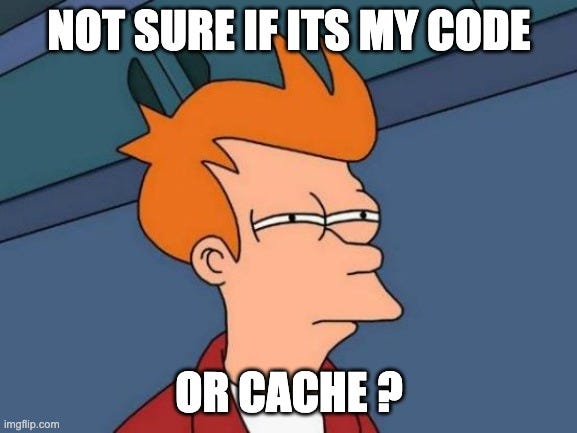 Is the issue my code or the cache?